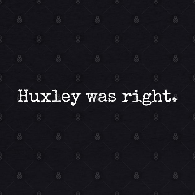 Huxley was right. by Scottish Arms Dealer